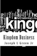 Kingdom Business: A Biblical Discussion of Race, Religion, and Politics di Joseph L. Green edito da Createspace