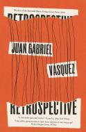 Retrospective di Juan Gabriel Vasquez edito da Quercus Publishing
