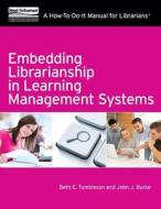 Embedding Librarianship in Learning Mnagement Systems: A How-To-Do-It Manual for Librarians di Beth E. Tumbleson, John J. Burke edito da NEAL SCHUMAN PUBL