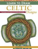 Learn to Draw Celtic Designs di Lora S. Irish edito da Fox Chapel Publishing