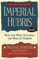 Imperial Hubris di Michael Scheuer edito da Potomac Books Inc