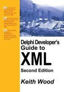 Delphi Developer's Guide to XML di Keith Wood edito da BOOKSURGE PUB