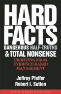 Hard Facts, Dangerous Half-Truths, and Total Nonsense di Jeffrey Pfeffer, Robert I. Sutton edito da Harvard Business Review Press
