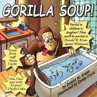 Gorilla Soup! di Donald W. Kruse edito da Castle Keep Press