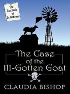 The Case of the Ill-Gotten Goat: The Casebook of Dr. McKenzie di Claudia Bishop edito da Wheeler Publishing