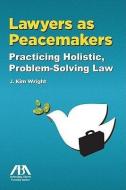 Lawyers as Peacemakers di J. Kim Wright edito da American Bar Association