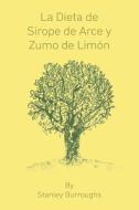 La Dieta de Sirope de Arce y Zumo de Limon (The Master Cleanser, Spanish Edition) di Stanley Burroughs edito da WWW.SNOWBALLPUBLISHING.COM