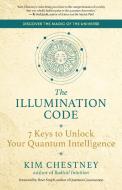The Illumination Code: Unlock the Power of the Universe di Kim Chestney edito da NEW WORLD LIB