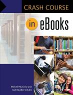 Crash Course in eBooks di Michele McGraw, Gail Mueller-Schultz edito da LIBRARIES UNLIMITED INC
