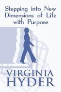 Stepping Into New Dimensions Of Life With Purpose di Virginia Hyder edito da America Star Books
