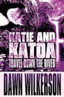 Katie And Katoa Travel Down The River di Dawn Wilkerson edito da America Star Books