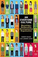 An Everyone Culture di Robert Kegan, Lisa Laskow Lahey edito da Harvard Business School Publishing