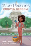 Blue Peaches Grow In Georgia di Genita Johnson, Jordan Johnson edito da Palmetto Publishing