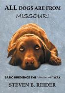 All Dogs are from Missouri di Steven B. Reider edito da Page Publishing, Inc.