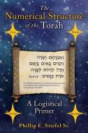 The Numerical Structure of the Torah, a Logistical Primer di Phillip E. Stiefel edito da TWO HARBORS PR