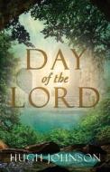 DAY OF THE LORD di JOHNSON HUGH JOHNSON edito da Xulon Press