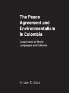 The Peace Agreement and Environmentalism in Colombia di Kristen E. Viera edito da Lulu.com