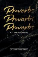 Proverbs: A 31 Day Devotional di Jason Himmelberger edito da BOOKBABY