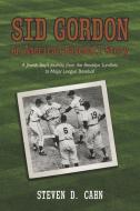 Sid Gordon an American Baseball Story: A Jewish Boys Journey from the Brooklyn Sandlots to Major League Baseball di Steven D. Cahn edito da BOOKBABY