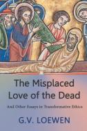 The Misplaced Love of the Dead di G. V. Loewen edito da Strategic Book Publishing