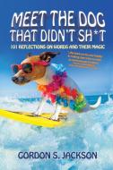 MEET THE DOG THAT DIDN'T SH T: 101 REFLE di GORDON JACKSON edito da LIGHTNING SOURCE UK LTD