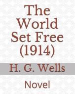 The World Set Free (1914): Novel di H. G. Wells edito da LIGHTNING SOURCE INC