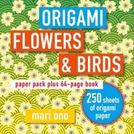 Origami Flowers and Birds: Paper Pack Plus 64-Page Book di Mari Ono edito da CICO