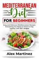 Mediterranean diet for beginners di Alex Martinez edito da Charlie Creative Lab