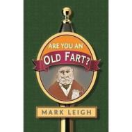 Are You An Old Fart? di Mark Leigh edito da Michael O'mara Books Ltd