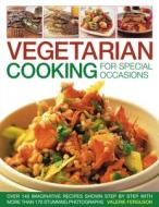 Vegetarian Cooking for Special Occasions: Over 140 Imaginative Recipes Shown Step by Step with More Than 170 Stunning Ph di Valerie Ferguson edito da SOUTHWATER