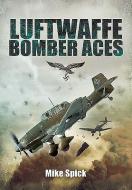 Luftwaffe Bomber Aces di Mike Spick edito da Pen & Sword Books Ltd