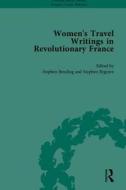 Women's Travel Writings In Revolutionary France, Part I di Stephen Bending edito da Taylor & Francis Ltd