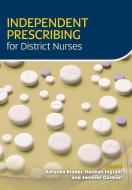 Independent Prescribing District Nursep di Amanda Blaber, Hannah Morris, Jennifer Gorman edito da Class Publishing