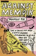 Against Memoir di Michelle Tea edito da And Other Stories
