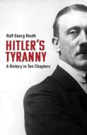 Hitler's Tyranny: A Tyranny Dissected di Ralf Georg Reuth edito da HAUS PUB
