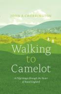 Walking to Camelot di John A. Cherrington edito da Figure 1 Publishing