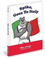 Spike, Goes to Italy di Mike Pringle edito da MASCOT BOOKS