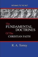 The Fundamental Doctrines of the Christian Faith di R. A. Torrey edito da Published by Parables