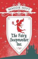 The Fairy Stepmother Inc. di Maggie Hoyt edito da QUILL
