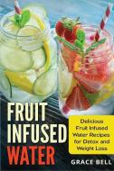Fruit Infused Water: Delicious Fruit Inf di GRACE BELL edito da Lightning Source Uk Ltd