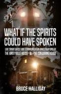 What If The Spirits Could Have Spoken: The Amityville House & The Conjuring House di Bruce Halliday edito da LIGHTNING SOURCE INC