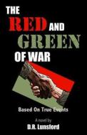 The Red and Green of War di D. R. Lunsford edito da Createspace Independent Publishing Platform