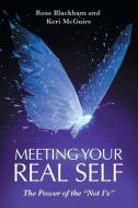 Meeting Your Real Self di Blackham Rose Blackham, McGuire Keri McGuire edito da Balboa Press
