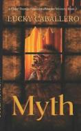 MYTH: A CLAIRE THOMAS MURDER MYSTERY di LUCKY CABALLERO edito da LIGHTNING SOURCE UK LTD
