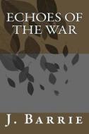 Echoes of the War di James Matthew Barrie edito da Createspace Independent Publishing Platform