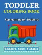Toddler Coloring Book: Numbers Colors Shapes: Baby Activity Book for Kids Age 1-3, Boys or Girls, for Their Fun Early Learning of First Easy di Plant Publishing edito da Createspace Independent Publishing Platform