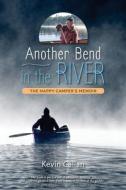 Another Bend in the River, the Happy Camper's Memoir di Kevin Callan edito da Kevin Callan