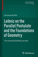 Leibniz On The Parallel Postulate And The Foundations Of Geometry di Vincenzo de Risi edito da Birkhauser