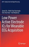 Low Power Active Electrode Ics For Wearable Eeg Acquisition di Jiawei Xu, Refet Firat Yazicioglu, Chris Van Hoof, Kofi Makinwa edito da Springer International Publishing Ag
