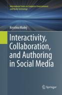 Interactivity, Collaboration, and Authoring in Social Media di Krystina Madej edito da Springer International Publishing